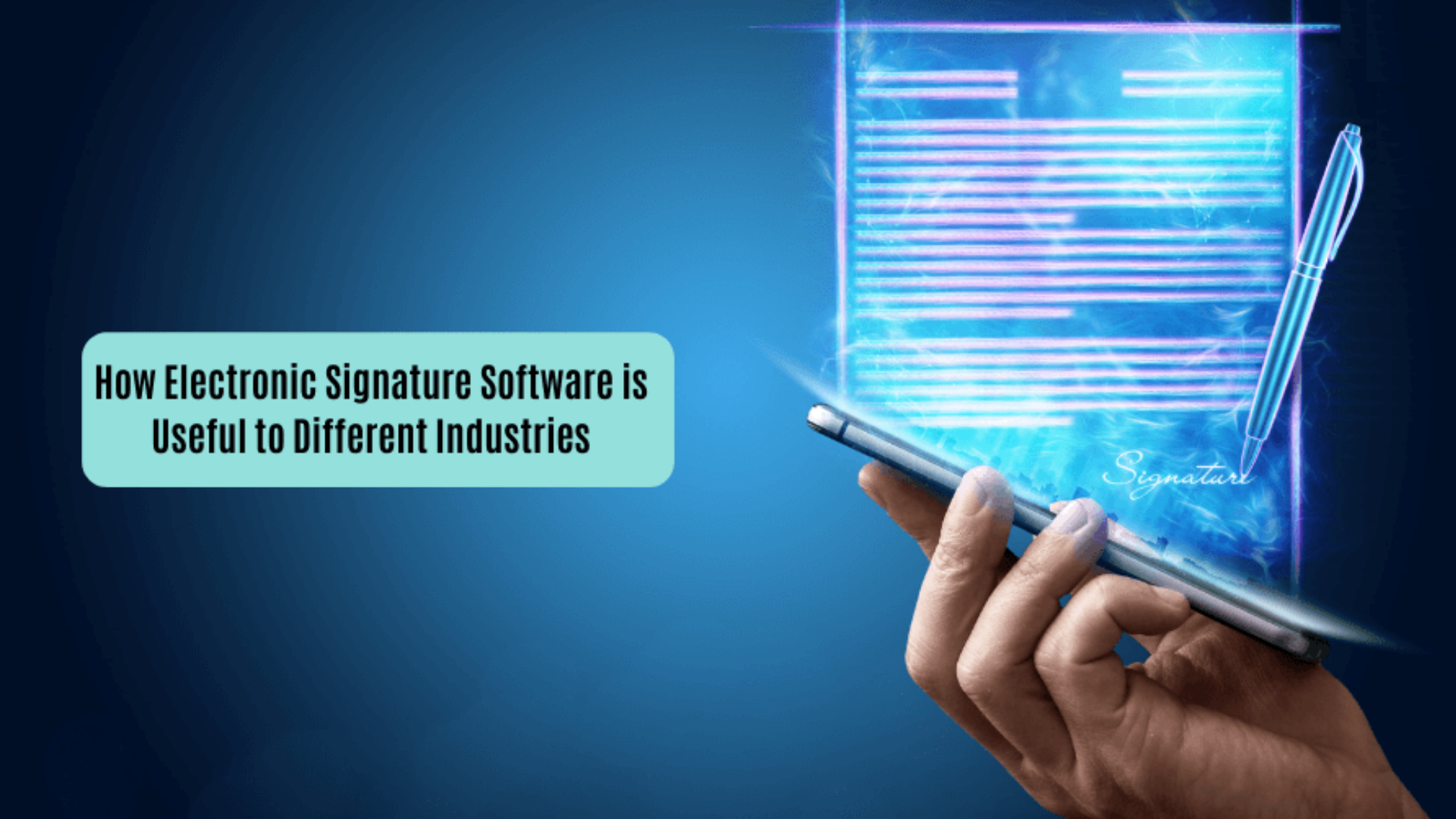 How Electronic Signature Software is Useful to Different Industries