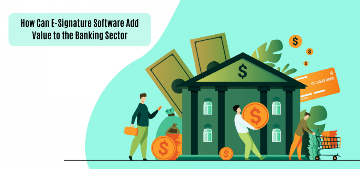 How Can eSignature Software Add Value to the Banking Sector