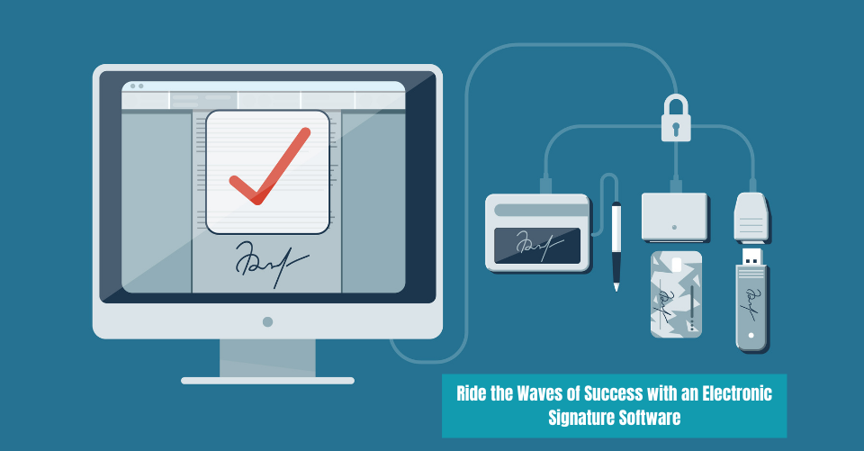 Ride the Waves of Success with an Electronic Signature Software