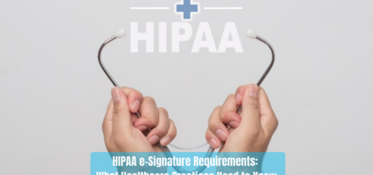 HIPAA e-Signature Requirements: What Healthcare Practices Need to Know