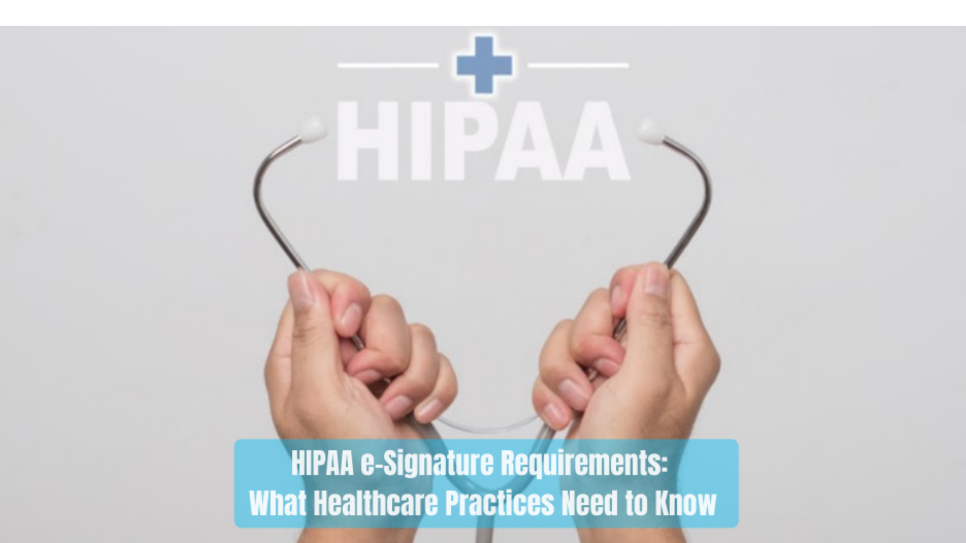 HIPAA e-Signature Requirements: What Healthcare Practices Need to Know