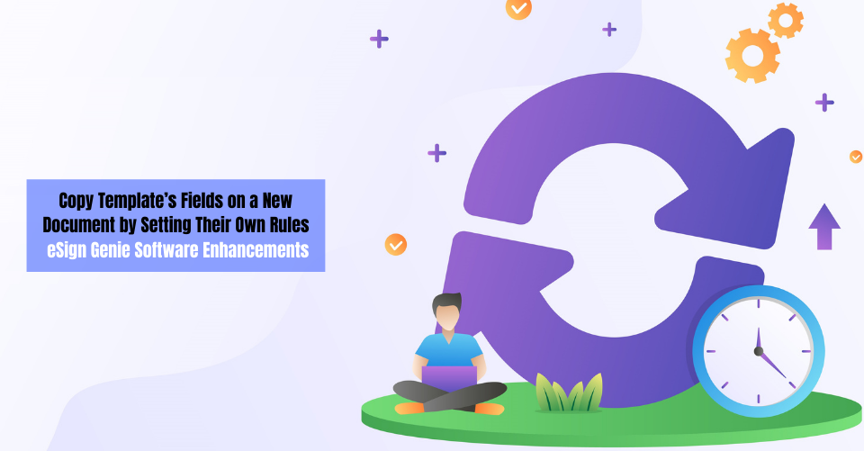 Copy Template's Fields on a New Document by Setting Their Own Rules: eSign Genie Software Enhancements