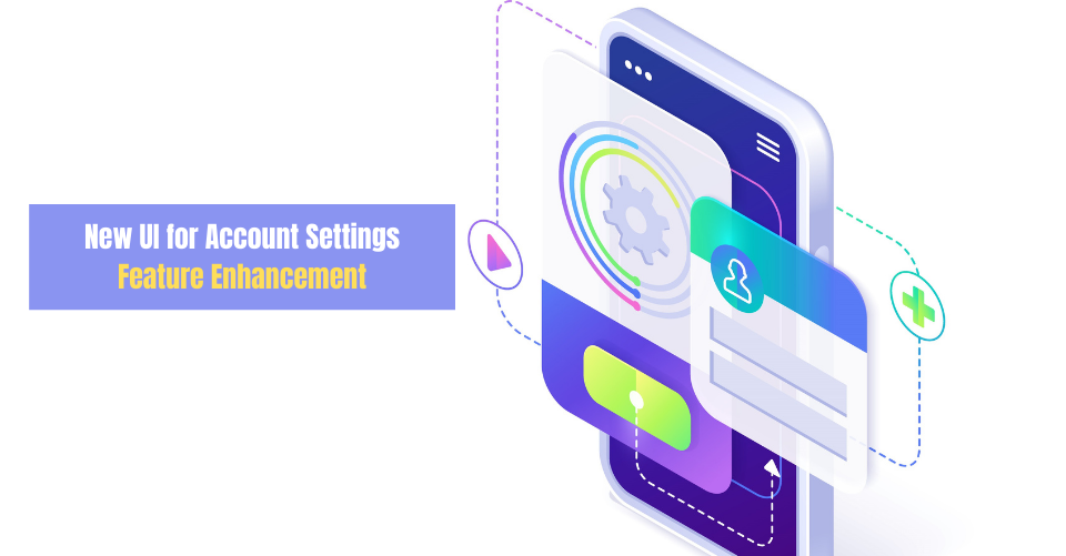 new UI for Account Settings, feature enhancement