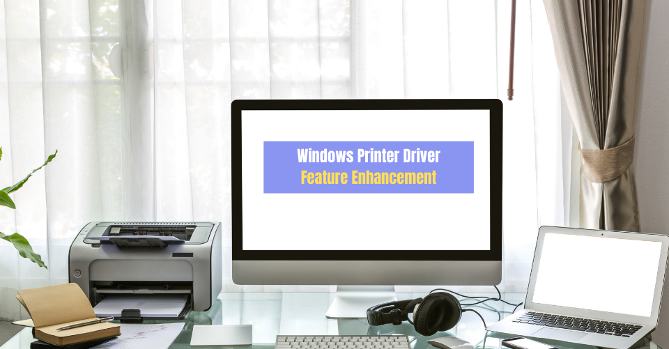 Windows Printer Driver, Feature Enhancement